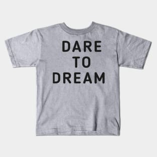 Dare To Dream Kids T-Shirt